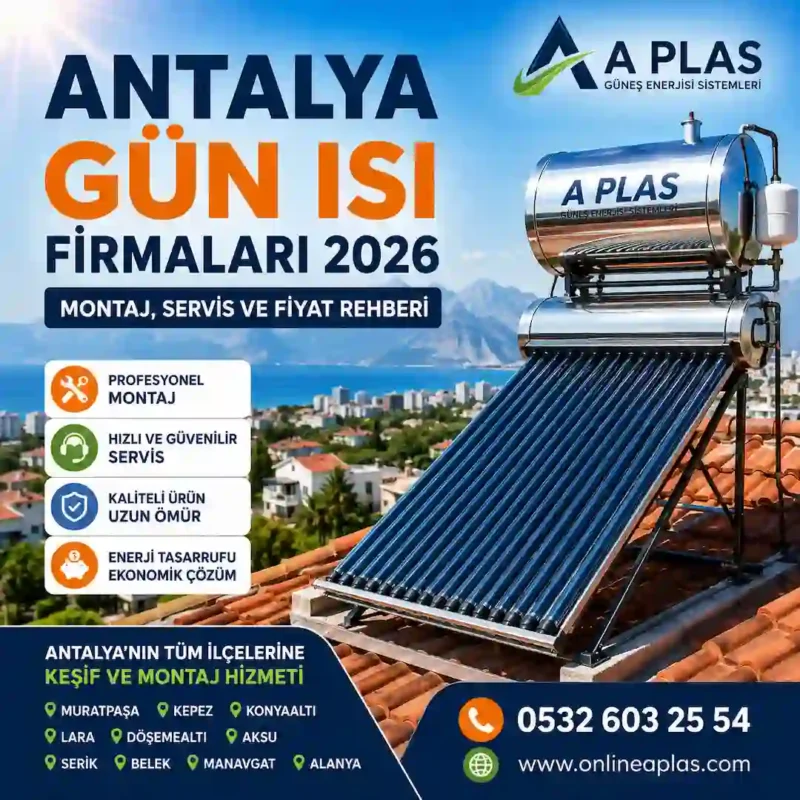 Antalya gün ısı firmaları 2026 A Plas güneş enerjisi sistemleri montaj servis ve fiyat rehberi